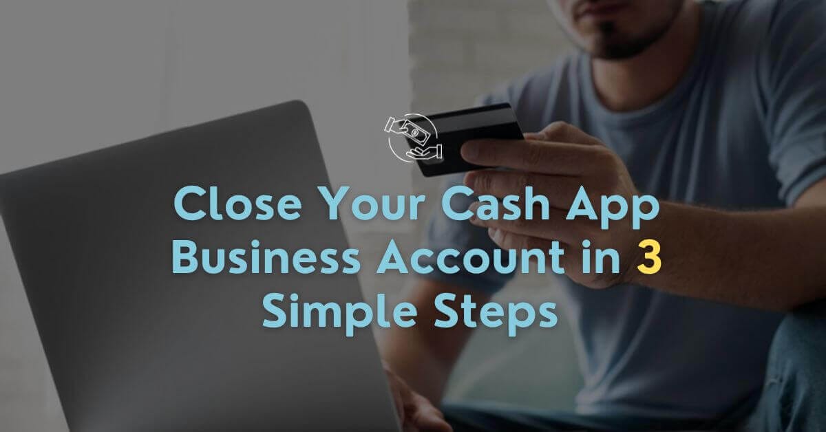 Close your Cash App business Account